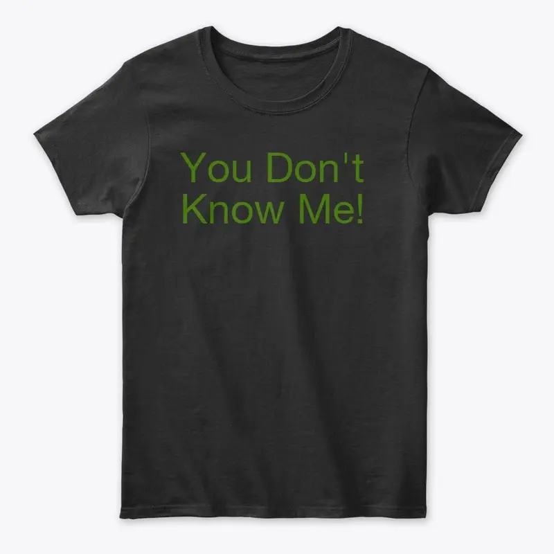 You Don't Know Me T-Shirt