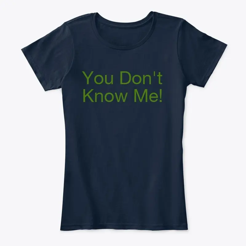 You Don't Know Me T-Shirt