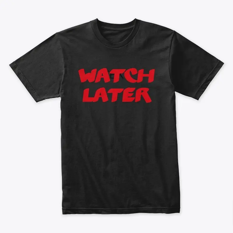 Watch later t design