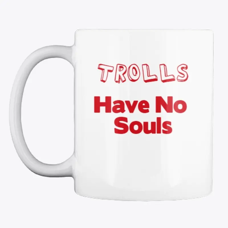 Trolls have no Souls