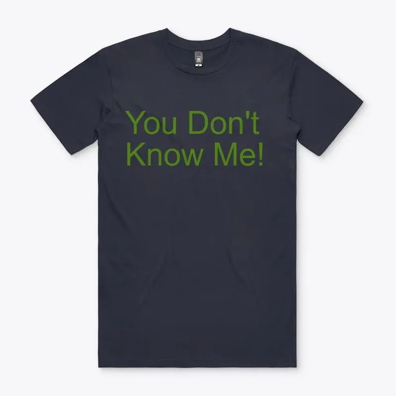 You Don't Know Me T-Shirt