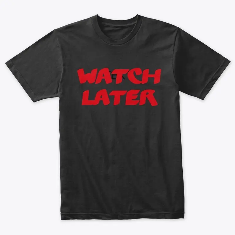 Watch later t design