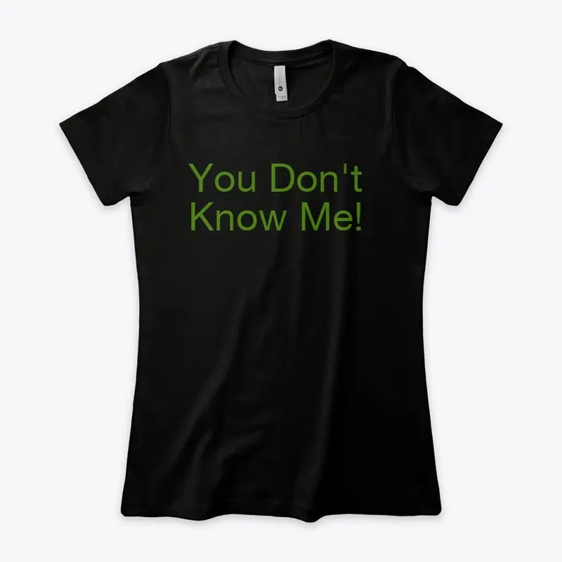 You Don't Know Me T-Shirt