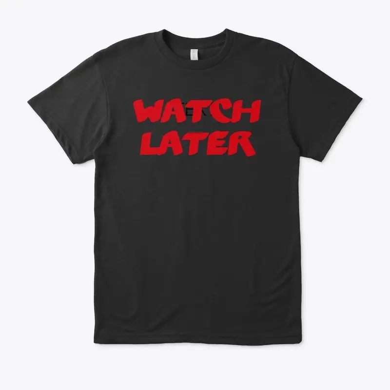 Watch later t design